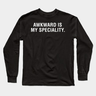 Awkward is My Specialty Long Sleeve T-Shirt